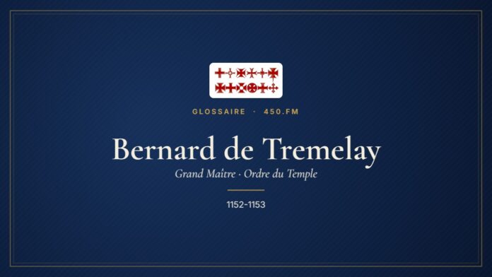 Bernard de Tremelay (Grand Maître du Temple) – Glossaire 450.fm