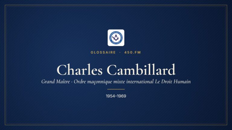 Charles Cambillard (Grand Maître du Droit Humain) – Glossaire 450.fm