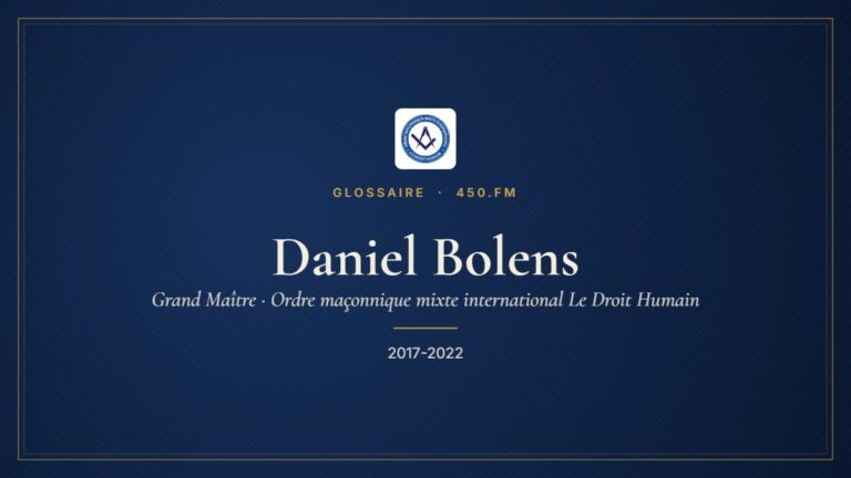Daniel Bolens (Grand Maître du Droit Humain) – Glossaire 450.fm