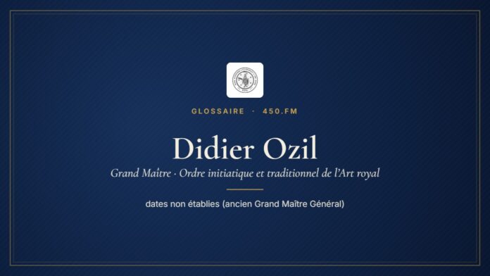 Didier Ozil (Grand Maître de l’OITAR) – Glossaire 450.fm