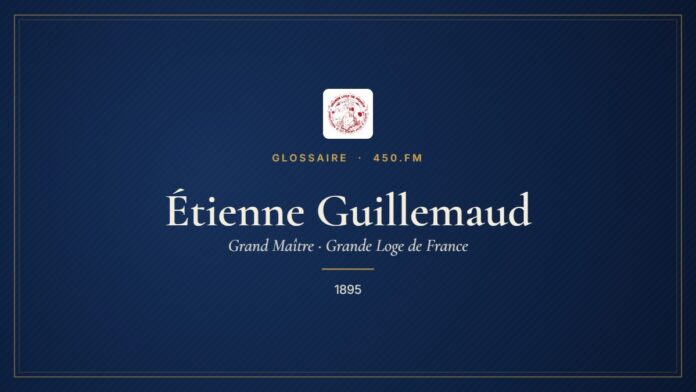 Étienne Guillemaud (Grand Maître de la GLDF) – Glossaire 450.fm