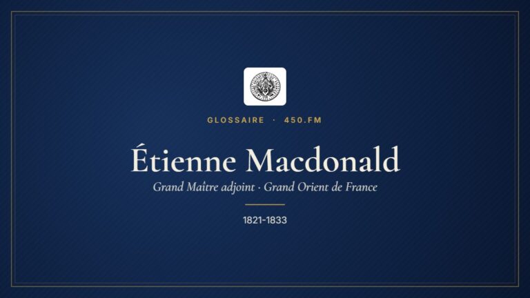 Étienne Macdonald (Grand Maître adjoint du GODF) – Glossaire 450.fm