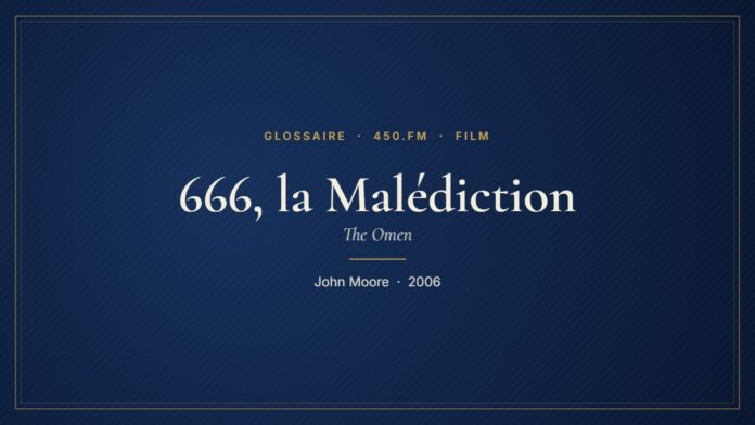 666, la Malédiction (Film) – Glossaire 450.fm
