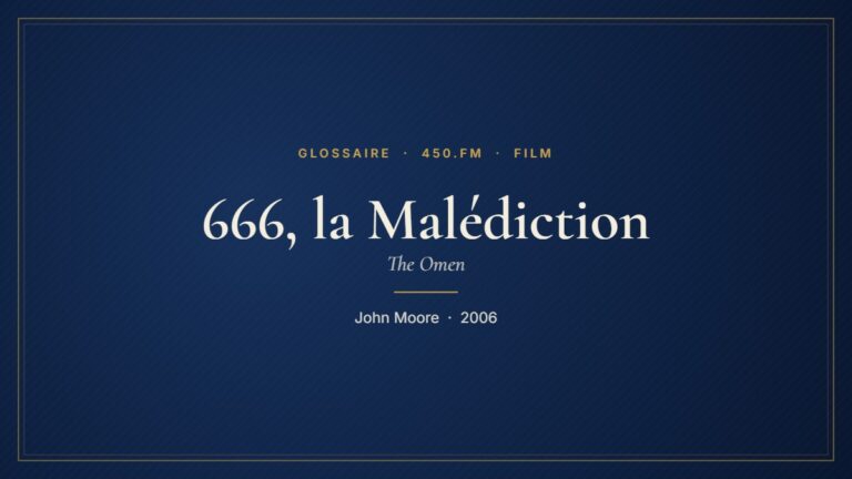 666, la Malédiction (Film) – Glossaire 450.fm