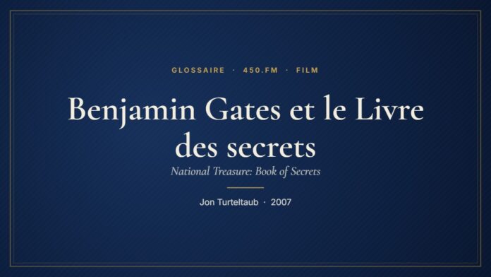 Benjamin Gates et le Livre des secrets (Film) – Glossaire 450.fm