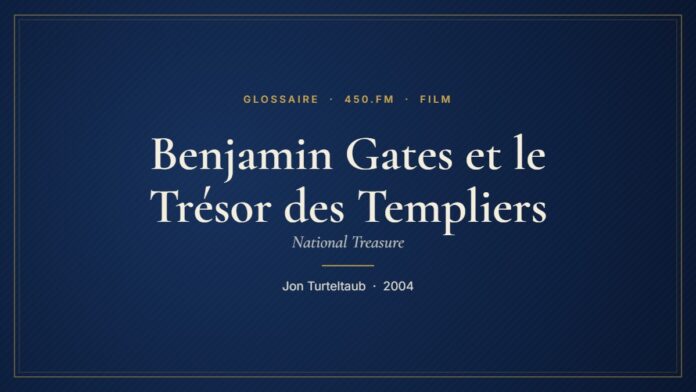 Benjamin Gates et le Trésor des Templiers (Film) – Glossaire 450.fm