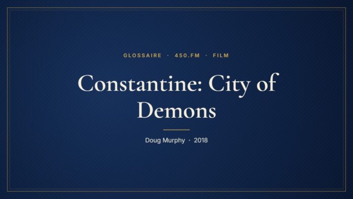 Constantine: City of Demons (Film) – Glossaire 450.fm