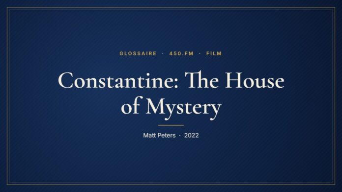 Constantine: The House of Mystery (Film) – Glossaire 450.fm