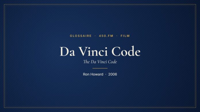 Da Vinci Code (Film) – Glossaire 450.fm