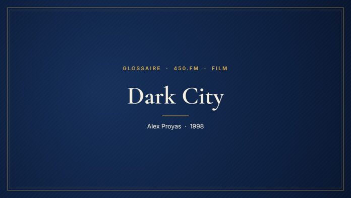 Dark City (Film) – Glossaire 450.fm
