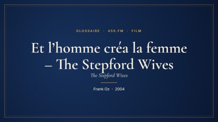 Et l’homme créa la femme – The Stepford Wives (Film) – Glossaire 450.fm