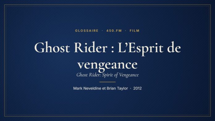 Ghost Rider : L’Esprit de vengeance (Film) – Glossaire 450.fm