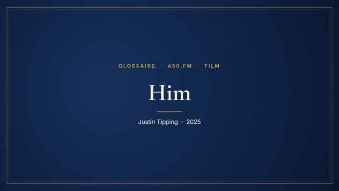 Him (Film) – Glossaire 450.fm
