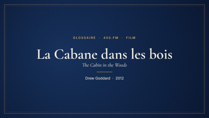 La Cabane dans les bois (Film) – Glossaire 450.fm