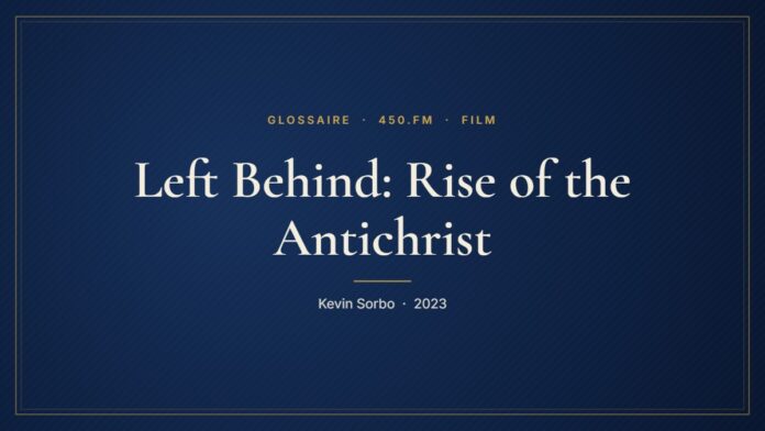 Left Behind: Rise of the Antichrist (Film) – Glossaire 450.fm