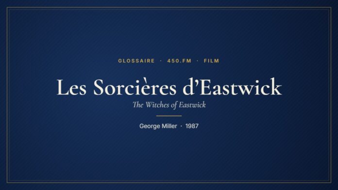 Les Sorcières d’Eastwick (Film) – Glossaire 450.fm