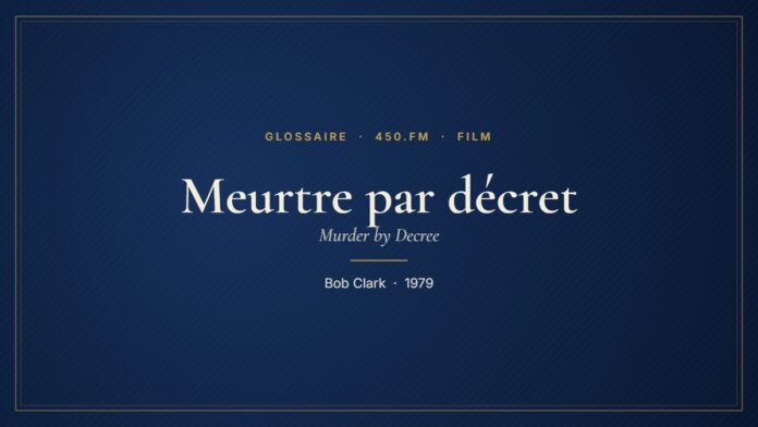 Meurtre par décret (Film) – Glossaire 450.fm