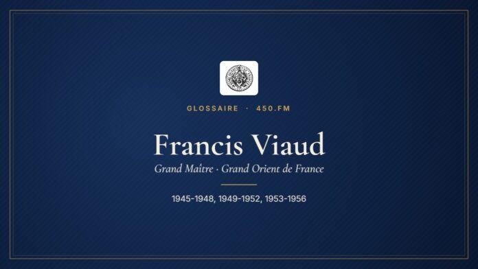 Francis Viaud (Grand Maître du GODF) – Glossaire 450.fm