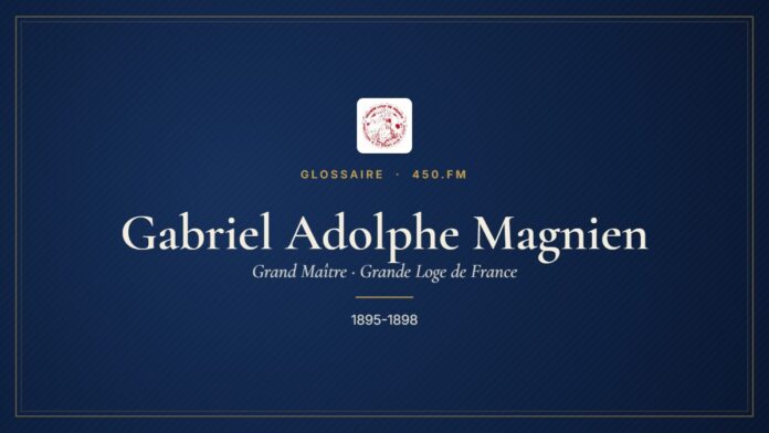Gabriel Adolphe Magnien (Grand Maître de la GLDF) – Glossaire 450.fm