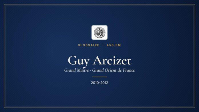 Guy Arcizet (Grand Maître du GODF) – Glossaire 450.fm
