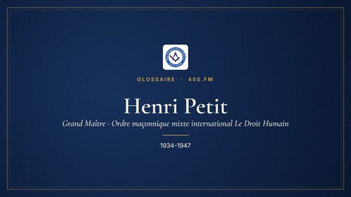 Henri Petit (Grand Maître du Droit Humain) – Glossaire 450.fm