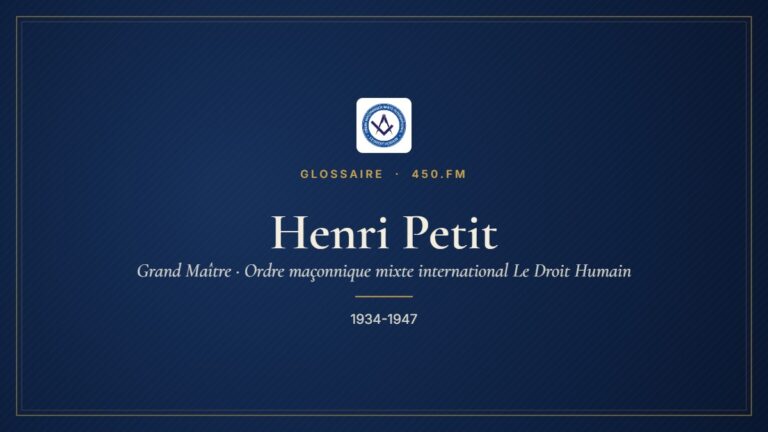Henri Petit (Grand Maître du Droit Humain) – Glossaire 450.fm