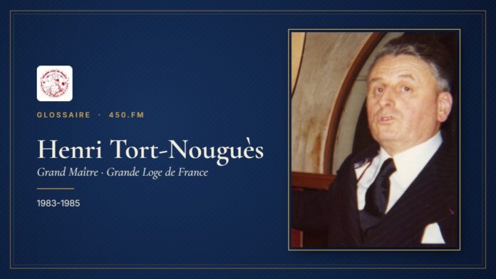 Henri Tort-Nouguès (Grand Maître de la GLDF) – Glossaire 450.fm