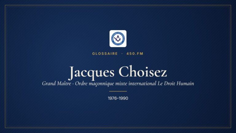 Jacques Choisez (Grand Maître du Droit Humain) – Glossaire 450.fm
