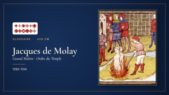 Jacques de Molay (Grand Maître du Temple) – Glossaire 450.fm