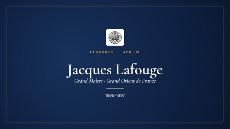 Jacques Lafouge (Grand Maître du GODF) – Glossaire 450.fm