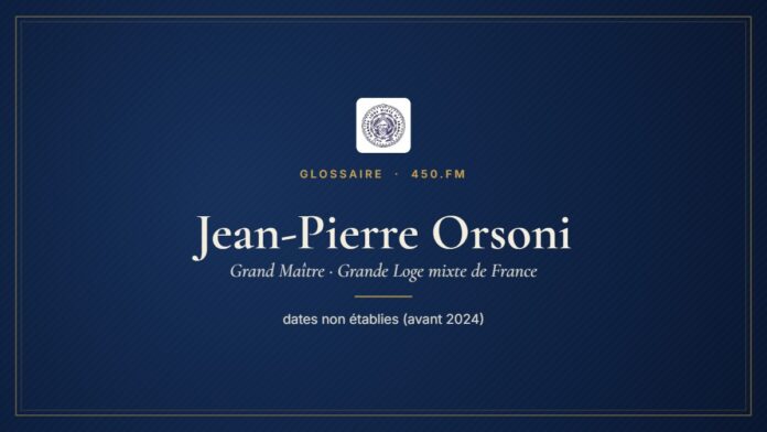 Jean-Pierre Orsoni (Grand Maître de la GLMF) – Glossaire 450.fm