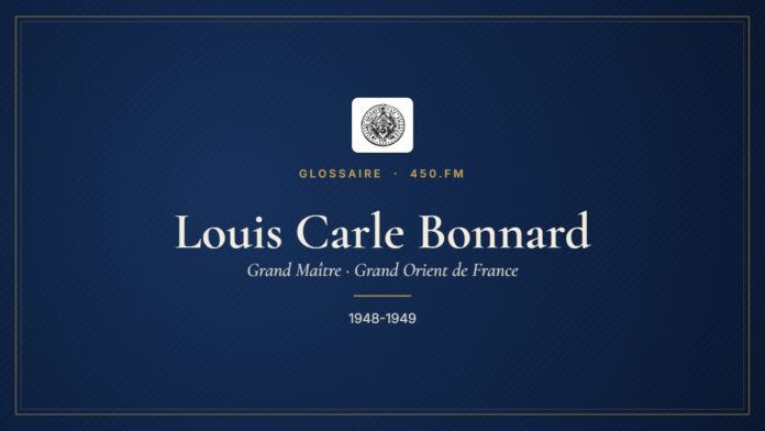 Louis Carle Bonnard (Grand Maître du GODF) – Glossaire 450.fm