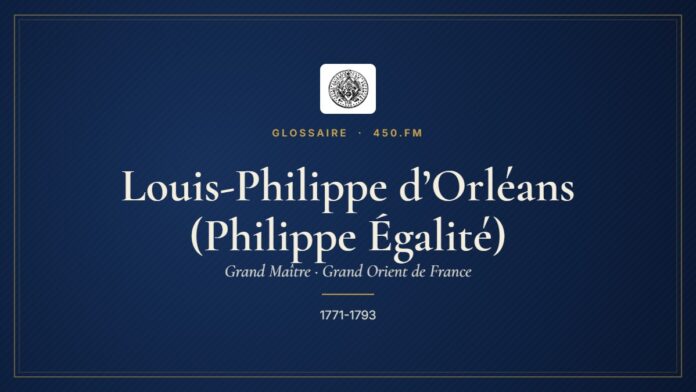 Louis-Philippe d’Orléans (Philippe Égalité) (Grand Maître du GODF) – Glossaire 450.fm