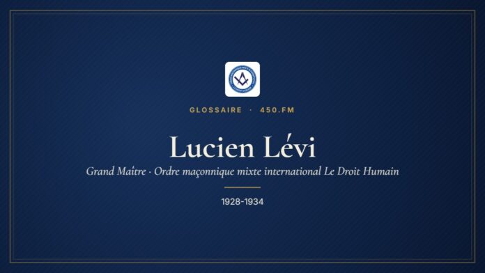 Lucien Lévi (Grand Maître du Droit Humain) – Glossaire 450.fm