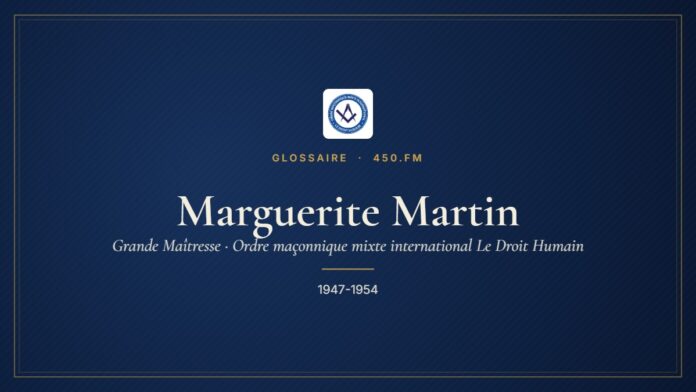 Marguerite Martin (Grande Maîtresse du Droit Humain) – Glossaire 450.fm