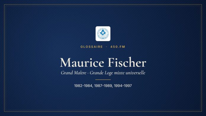 Maurice Fischer (Grand Maître de la GLMU) – Glossaire 450.fm