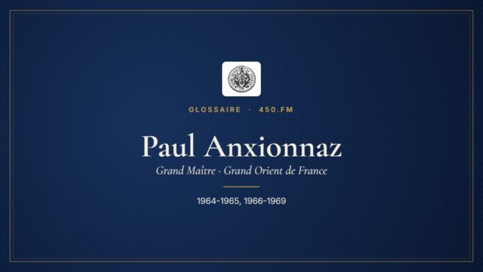 Paul Anxionnaz (Grand Maître du GODF) – Glossaire 450.fm