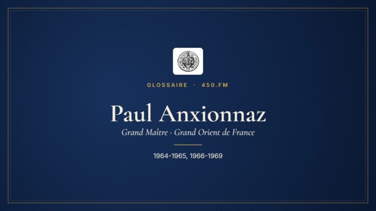 Paul Anxionnaz (Grand Maître du GODF) – Glossaire 450.fm