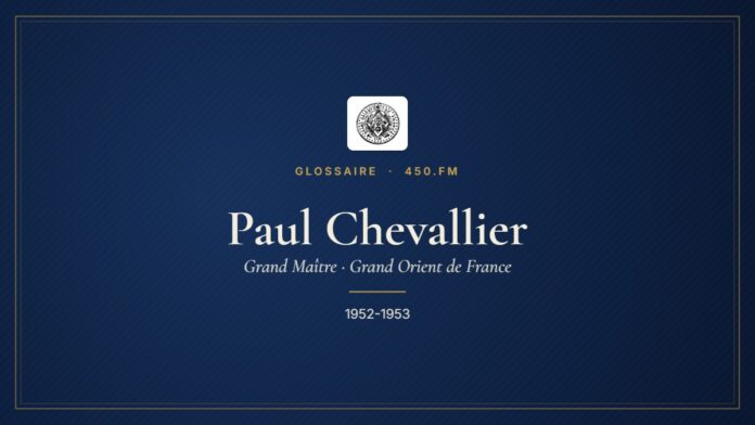 Paul Chevallier (Grand Maître du GODF) – Glossaire 450.fm