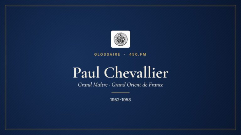 Paul Chevallier (Grand Maître du GODF) – Glossaire 450.fm