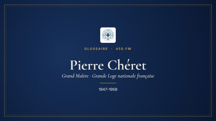 Pierre Chéret (Grand Maître de la GLNF) – Glossaire 450.fm