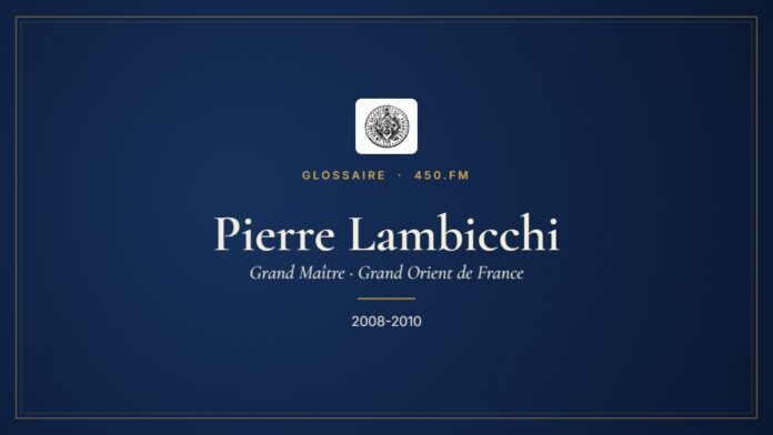 Pierre Lambicchi (Grand Maître du GODF) – Glossaire 450.fm