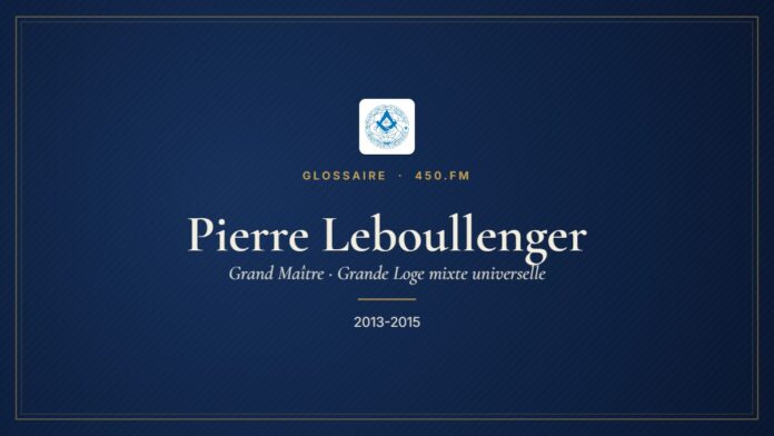 Pierre Leboullenger (Grand Maître de la GLMU) – Glossaire 450.fm