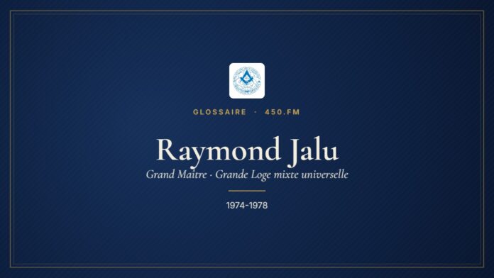 Raymond Jalu (Grand Maître de la GLMU) – Glossaire 450.fm