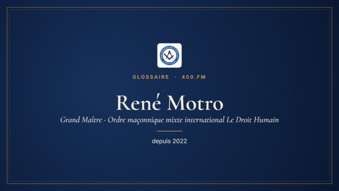 René Motro (Grand Maître du Droit Humain) – Glossaire 450.fm