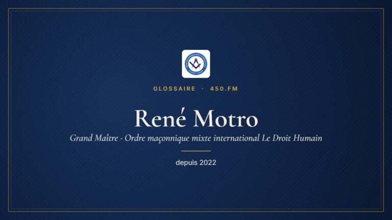 René Motro (Grand Maître du Droit Humain) – Glossaire 450.fm