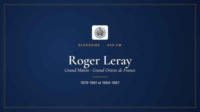 Roger Leray (Grand Maître du GODF) – Glossaire 450.fm
