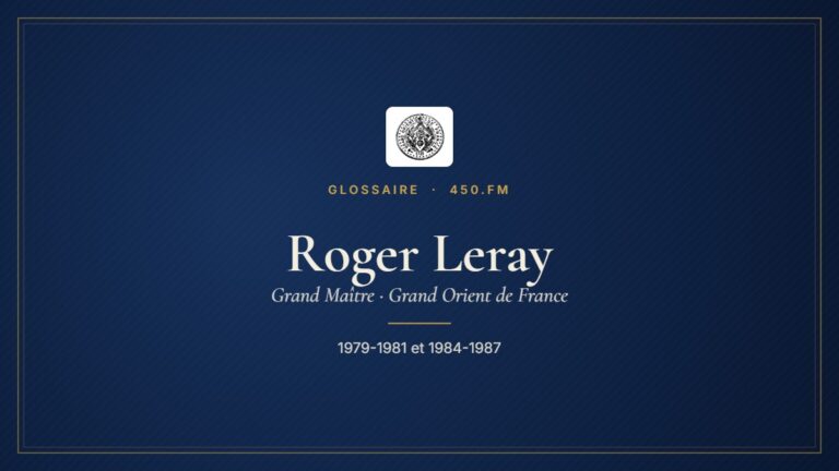 Roger Leray (Grand Maître du GODF) – Glossaire 450.fm