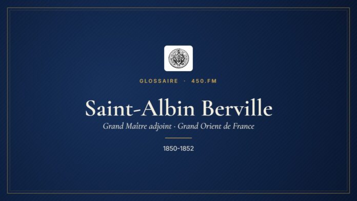 Saint-Albin Berville (Grand Maître adjoint du GODF) – Glossaire 450.fm