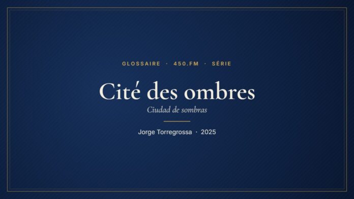 Cité des ombres (Série) – Glossaire 450.fm
